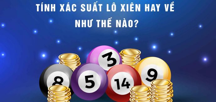 Cách tính xác suất lô xiên rất đơn giản